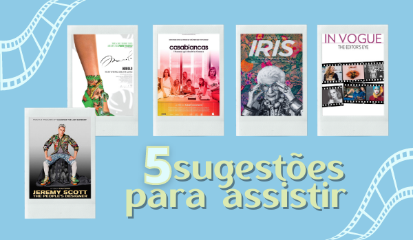 5 sugestões para assistir de documentários sobre moda que estão na minha watchlist