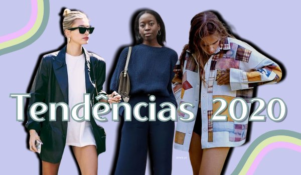 As tendências de 2020 que tens de conhecer